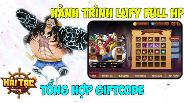 Hải Tặc Online || Hành Trình Cày Luffy Full HP - Tổng Hợp Gift Code Còn Sử Dụng Được