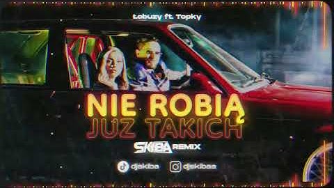 Łobuzy ft. Topky - Nie robią już takich (DJ SKIBA REMIX)