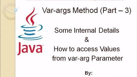 Java Var args Method - Internal Details and access values from var args parameter (Part - 3)
