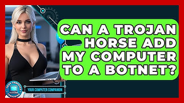 Can A Trojan Horse Add My Computer To A Botnet? - Your Computer Companion