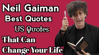 Neil Gaiman Best Quotes//That Can Change Your Life//US Quotes