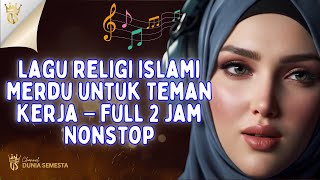 Lagu Religi Islami Merdu Untuk Teman Kerja - Full 2 Jam Nonstop