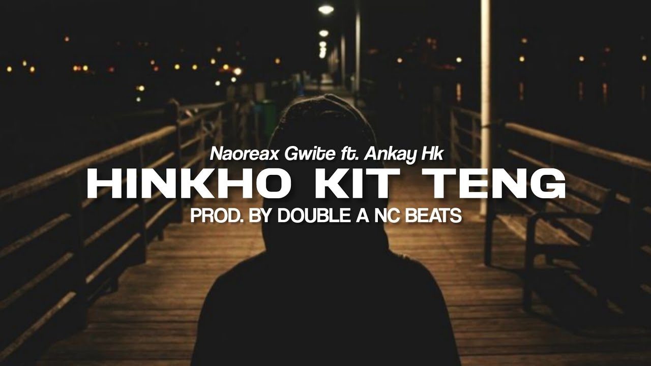 HINKHO KIT TENG  Naoreax ft Ankay  Thadou Kuki song  full song Lyrics video