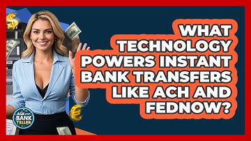 What Technology Powers Instant Bank Transfers Like ACH And FedNow? - Ask Your Bank Teller