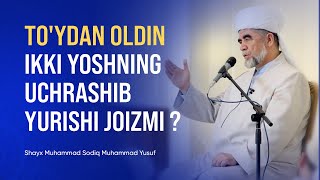 To'ydan oldin ikki yoshning uchrashib yurishi joizmi?