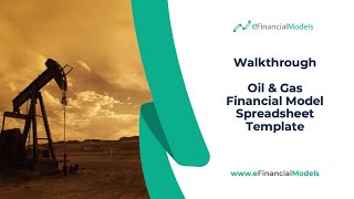 Walkthrough Oil and Gas Financial Model Spreadsheet Template