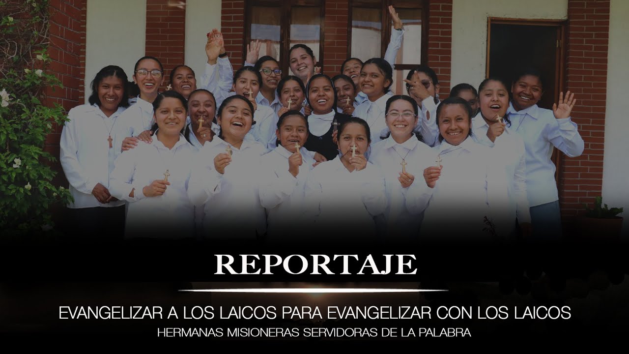 Reportaje - Hermanas Misioneras Servidoras de la Palabra