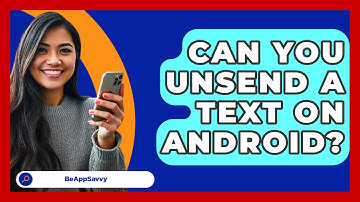 Can You Unsend A Text On Android? - Be App Savvy