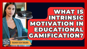 What Is Intrinsic Motivation In Educational Gamification? - Teacher Tech Toolbox