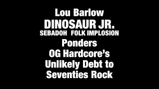 Lou Barlow DINOSAUR JR. + SEBADOH Ponders OG Hardcore&#39;s Unlikely Debt to 70s Rock