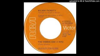 WILSON PICKETT - TWO WOMEN AND A WIFE