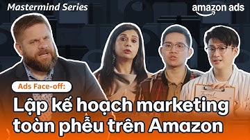 [Amazon Ads Mastermind] Các chuyên gia lập kế hoạch marketing toàn phễu trên Amazon