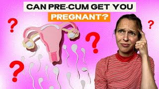 Can You Get Pregnant From Pre-Cum?  | Julie