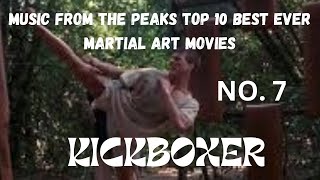MUSIC FROM THE PEAKS TOP 10 BEST EVER MARTIAL ART MOVIES...No. 7...KICKBOXER.