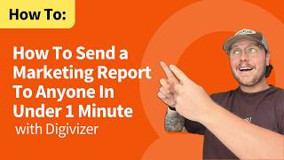How To Send a Marketing Report To Anyone In Under 1 Minute -  With Digivizer