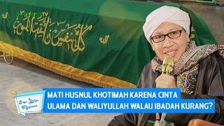 Mati Husnul Khotimah karena Cinta Ulama dan Waliyullah Walau Ibadah Kurang? | Buya Yahya Menjawab