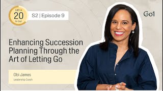 S209: Succession Planning Through the Art of Letting Go with Obi James, Leadership Coach S209: Succession Planning Through the Art of Letting Go with Obi James, Leadership Coach