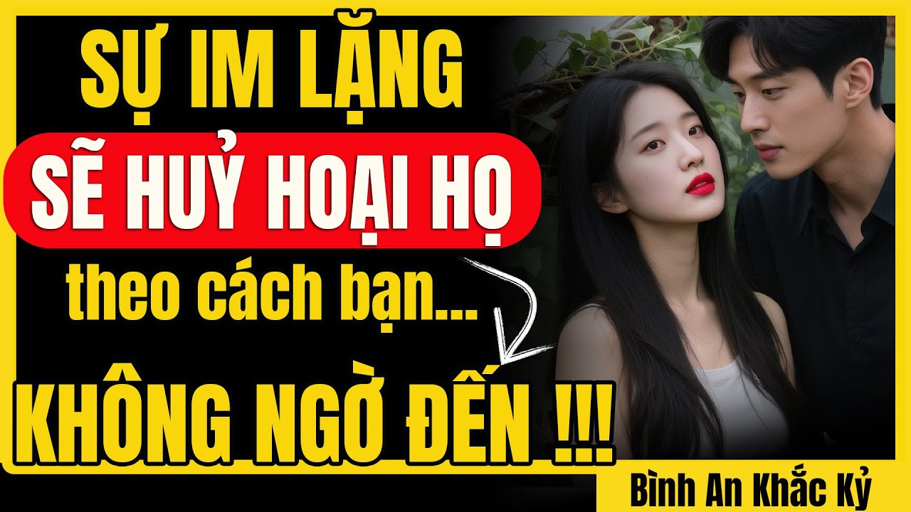 Bạn sẽ bị sốc khi biết sự im lặng đã làm gì với họ | Bình An Khắc Kỷ