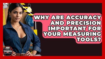 Why Are Accuracy And Precision Important For Your Measuring Tools? - ToolBench Pros