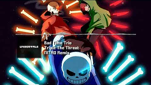 Bad Time Trio [Undertale AU] - "Triple The Threat" NITRO Remix