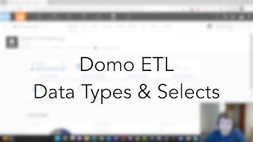 Domo ETL | Data Types & Selects
