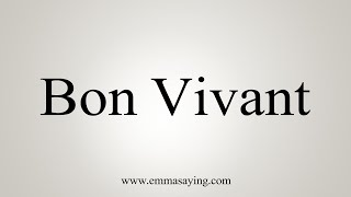 How To Say Bon Vivant - Youtube