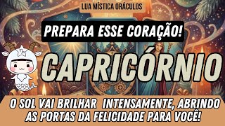 CAPRICÓRNIO♑️PREPARA ESSE CORAÇÃO! O SOL VAI BRILHAR INTENSAMENTE ABRINDO AS PORTAS DA FELICIDADE