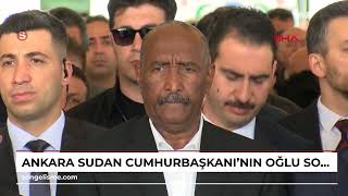 ANKARA Sudan Cumhurbaşkanı’nın oğlu son yolculuğuna uğurlandı