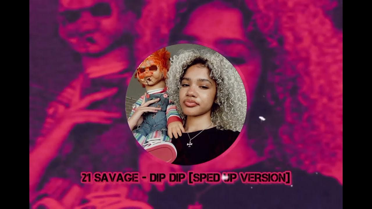 21 savage dip dip (sped up) YouTube