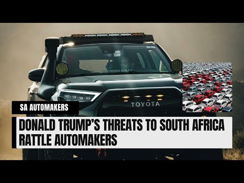Donald Trump’s threats to South Africa rattle automakers