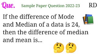 If the difference of Mode and Median of a data is 24, then the difference of median and mean is...