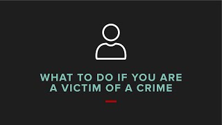 What To Do if You Are a Victim of a Crime