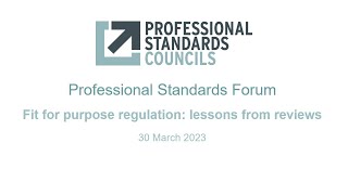 Professional Standards Forum - Fit for purpose regulation: lessons from reviews