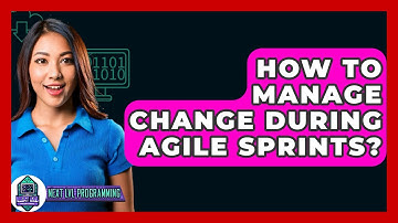 How To Manage Change During Agile Sprints? - Next LVL Programming