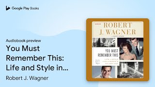 You Must Remember This: Life and Style in… by Robert J. Wagner · Audiobook preview