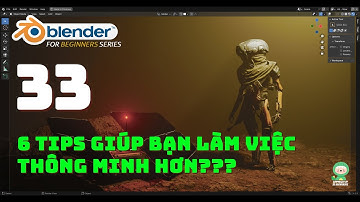 [Tự học Blender 2025] Bài 33: 6 TIPS giúp bạn làm việc thông minh hơn trong Blender? |Blender cơ bản