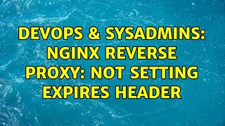 DevOps & SysAdmins: Nginx reverse proxy: Not setting expires header