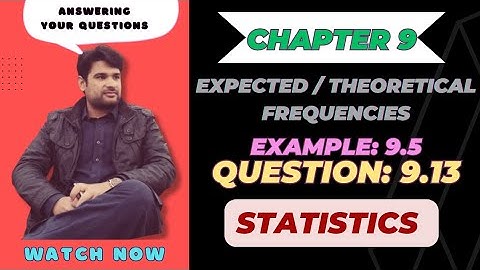 question 9.13 statistics ch 9, class 11 | expected frequencies / theoretical frequencies @faiqahmad