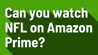 Can you watch NFL on Amazon Prime?