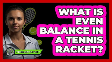 What Is Even Balance In A Tennis Racket? - The Racket Xpert