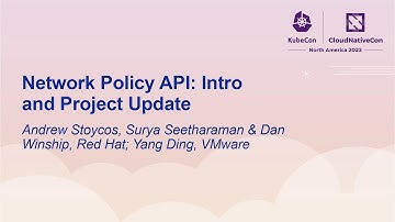 Network Policy API: Intro and Project... Andrew Stoycos, Surya Seetharaman, Dan Winship & Yang Ding