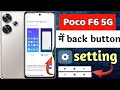 Poco F6 5G back button settings | Poco F6 5G me navigation buttons change kaise kare