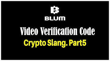 Crypto Slang. Part5 | Blum verify code | blum video verification code | BLUM.