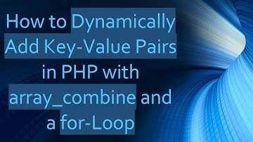 How to Dynamically Add Key-Value Pairs in PHP with array_combine and a for-Loop