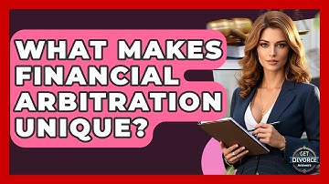 What Makes Financial Arbitration Unique? - Get Divorce Answers
