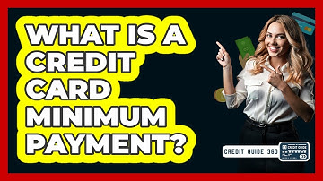 What Is a Credit Card Minimum Payment?