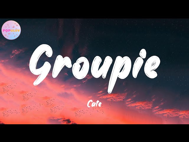 Cate - Groupie (Lyrics) class=