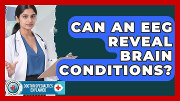 Can An EEG Reveal Brain Conditions? - Doctor Specialties Explained