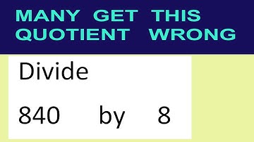 Divide     840      by     8  many  get  this  quotient   wrong