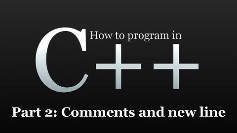 How to program in C++ #2 - Comments and New Line